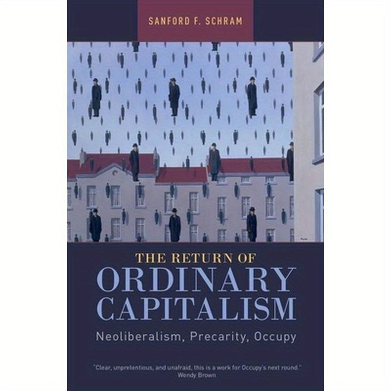 The Return of Ordinary Capitalism: Neoliberalism, Precarity, Occupy
