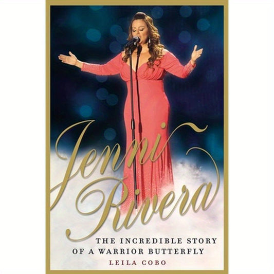 Jenni Rivera: The Incredible Story of a Warrior Butterfly