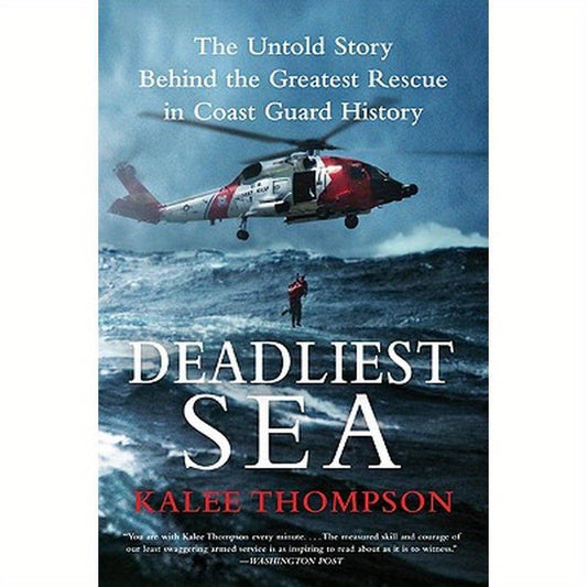 Deadliest Sea: The Untold Story Behind the Greatest Rescue in Coast Guard History