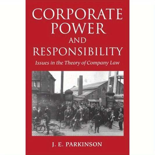 Corporate Power and Responsibility: Issues in the Theory of Company Law