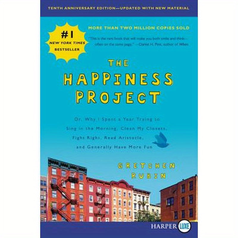 The Happiness Project, Tenth Anniversary Edition: Or, Why I Spent a Year Trying to Sing in the Morning, Clean My Closets, Fight Right, Read Aristotle,