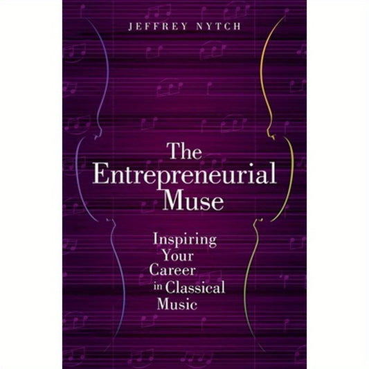Entrepreneurial Muse: Inspiring Your Career in Classical Music