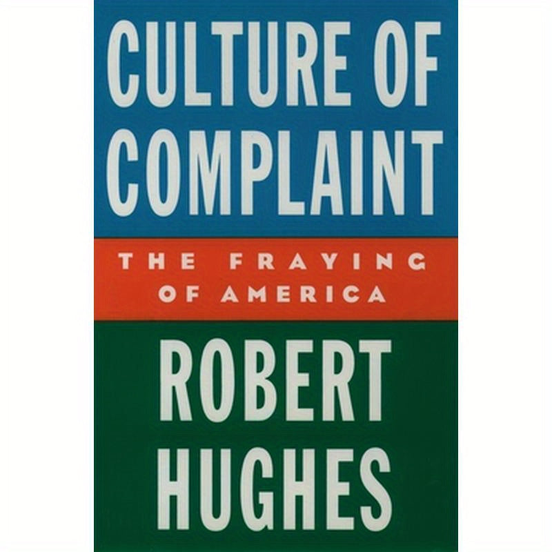 Culture of Complaint: The Fraying of America
