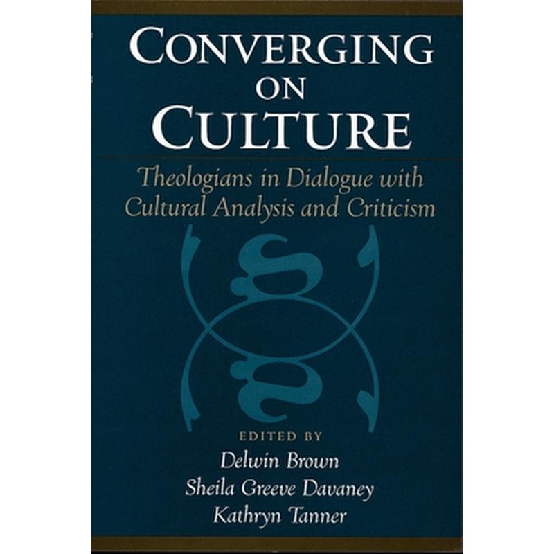 Converging on Culture: Theologians in Dialogue with Cultural Analysis and Criticism