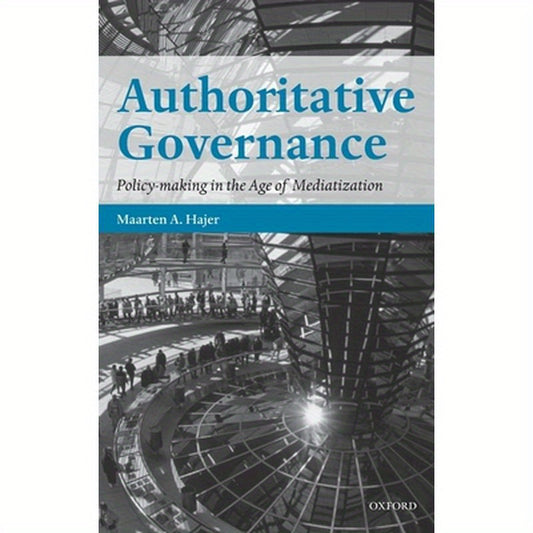 Authoritative Governance: Policy Making in the Age of Mediatization