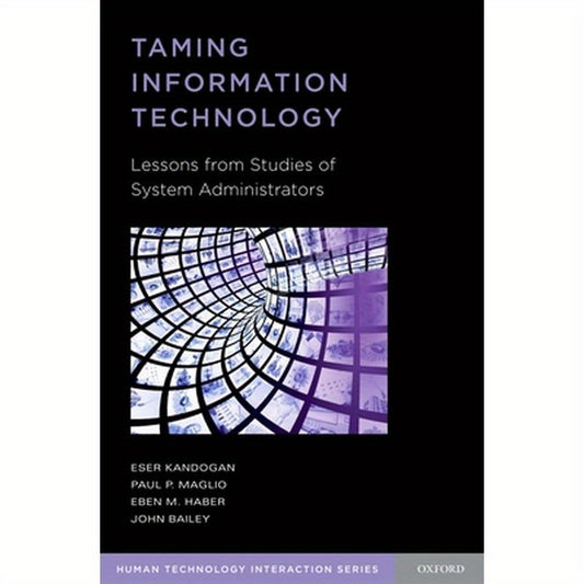 Taming Information Technology: Lessons from Studies of System Administrators
