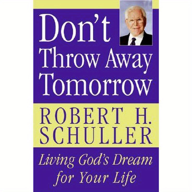 Don't Throw Away Tomorrow: Living God's Dream for Your Life