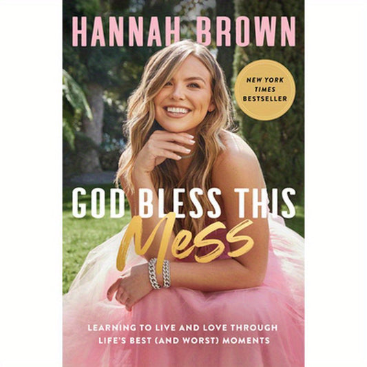 God Bless This Mess: Learning to Live and Love Through Life's Best (and Worst) Moments