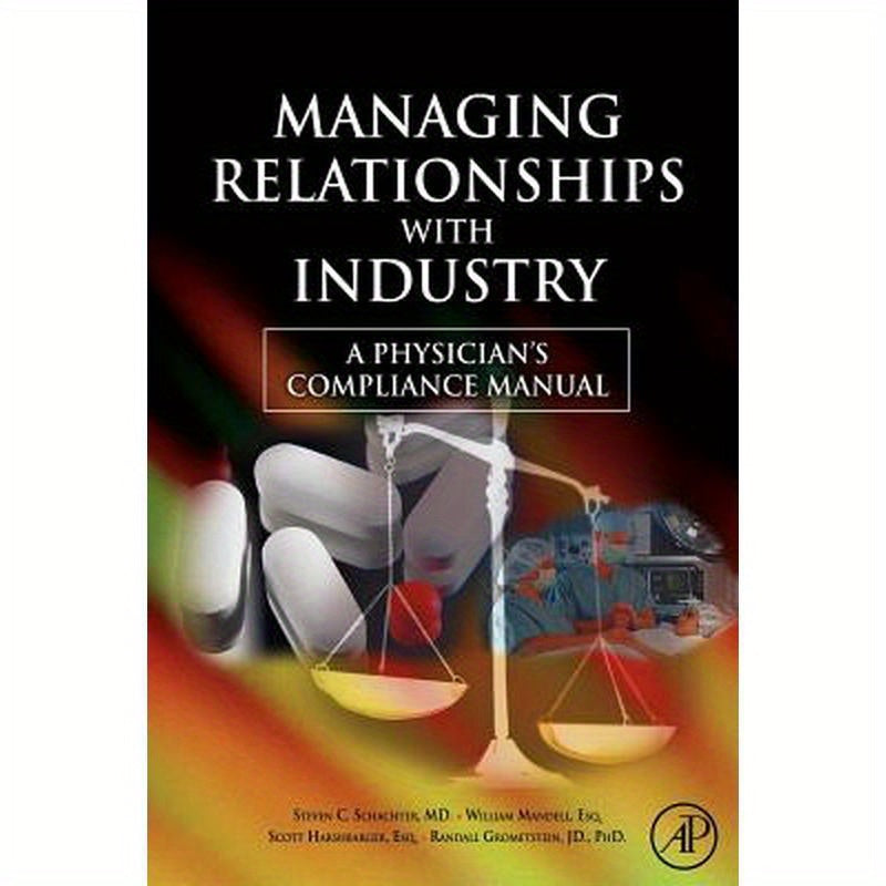 Managing Relationships with Industry: A Physician's Compliance Manual