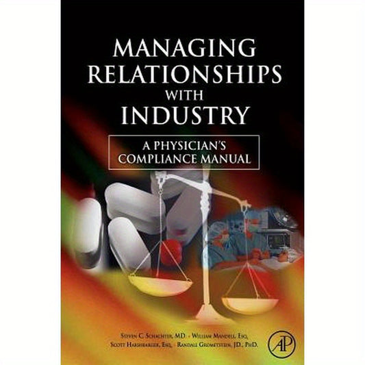 Managing Relationships with Industry: A Physician's Compliance Manual