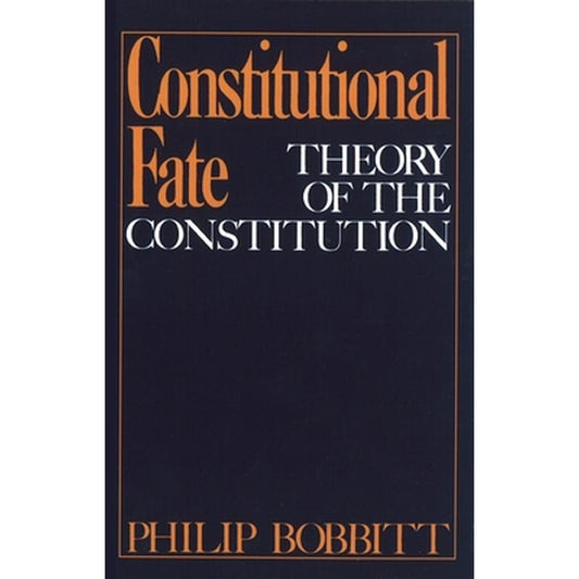 Constitutional Fate: Theory of the Constitution