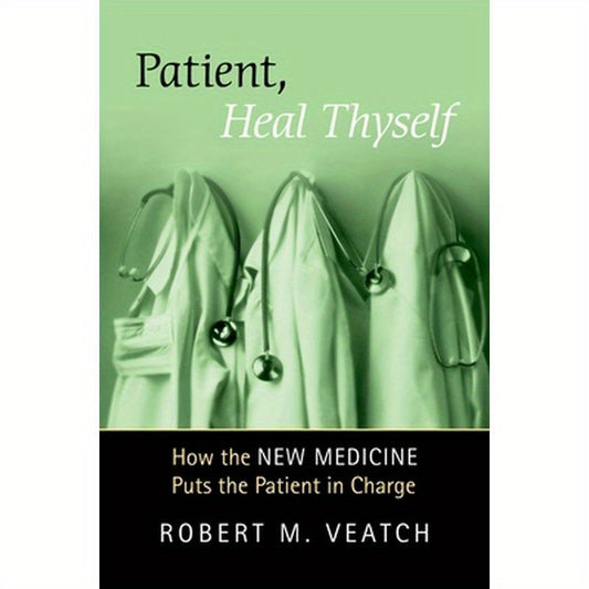 Patient, Heal Thyself: How the New Medicine Puts the Patient in Charge