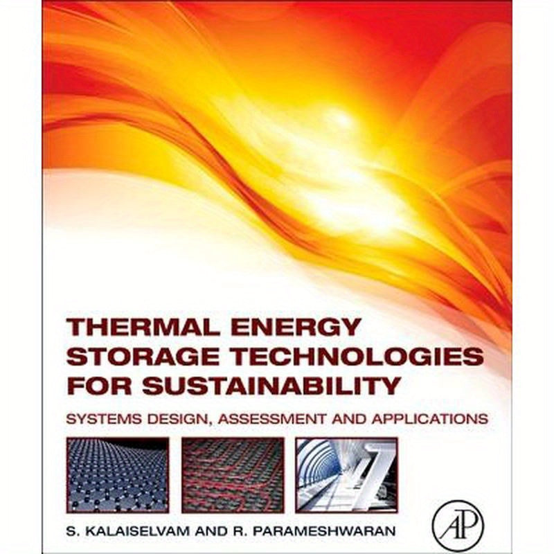 Thermal Energy Storage Technologies for Sustainability: Systems Design, Assessment and Applications