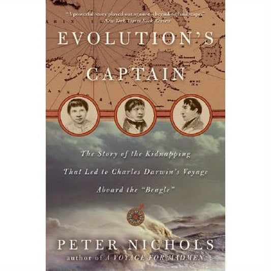 Evolution's Captain: The Story of the Kidnapping That Led to Charles Darwin's Voyage Aboard the Beagle