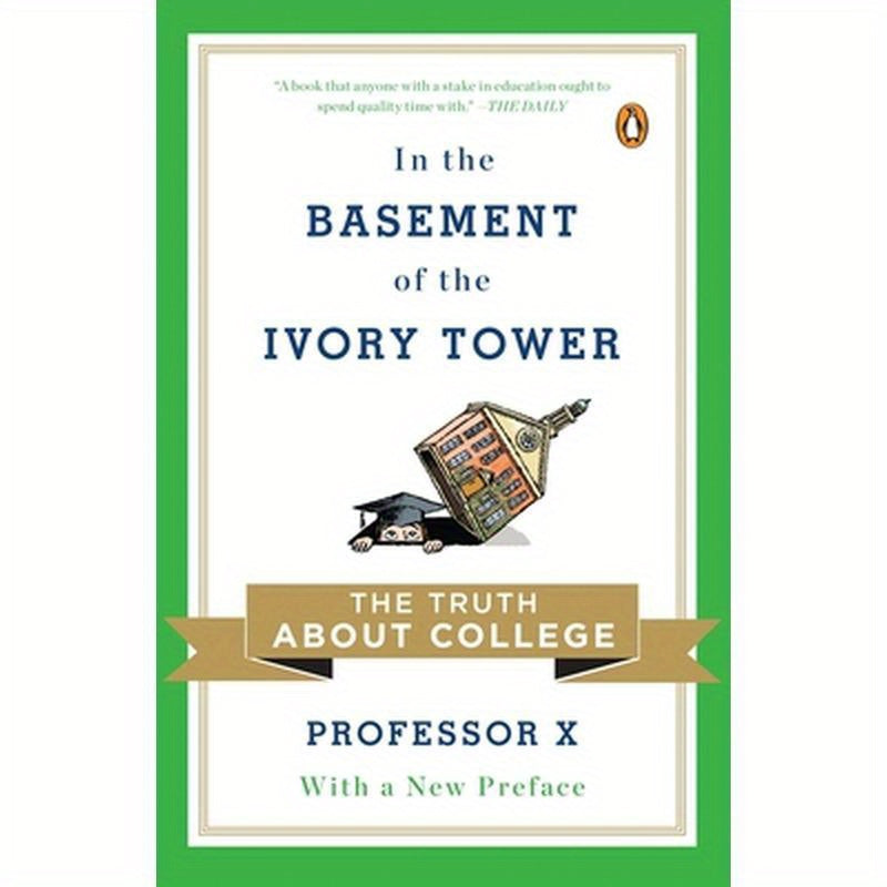 In the Basement of the Ivory Tower: The Truth About College