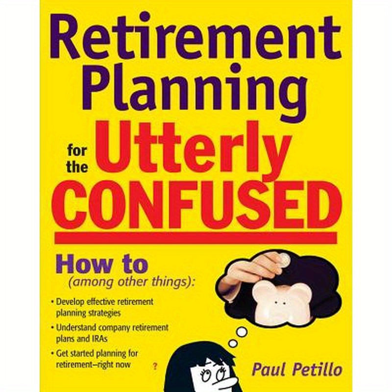 Retirement Planning for the Utterly Confused
