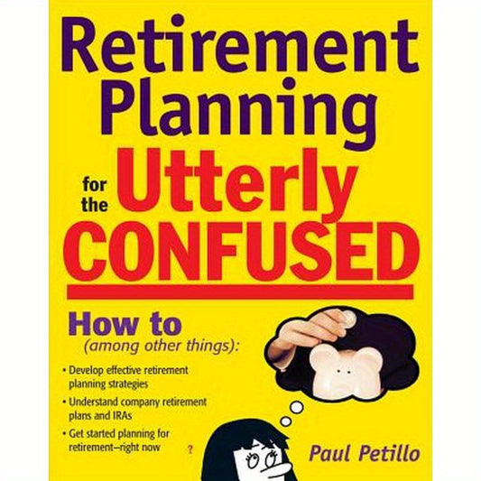 Retirement Planning for the Utterly Confused