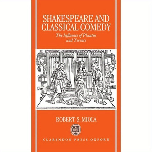Shakespeare and Classical Comedy: The Influence of Plautus and Terence