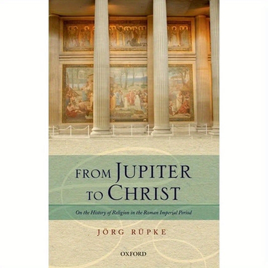 From Jupiter to Christ: On the History of Religion in the Roman Imperial Period