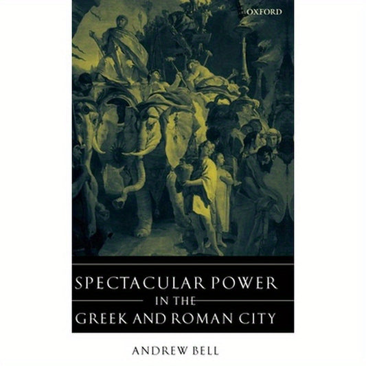 Spectacular Power in the Greek and Roman City