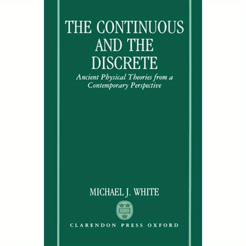 The Continuous and the Discrete: Ancient Physical Theories from a Contemporary Perspective