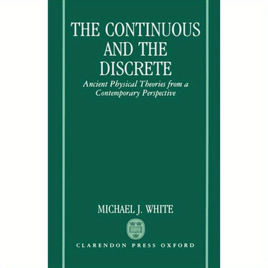The Continuous and the Discrete: Ancient Physical Theories from a Contemporary Perspective