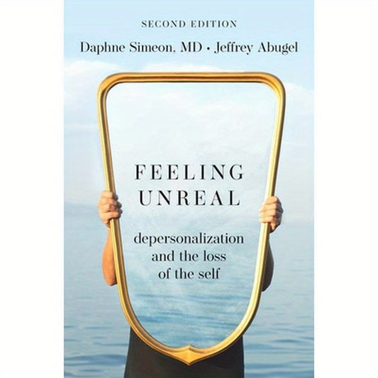 Feeling Unreal: Depersonalization and the Loss of the Self