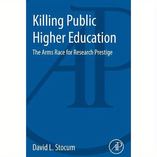 Killing Public Higher Education: The Arms Race for Research Prestige