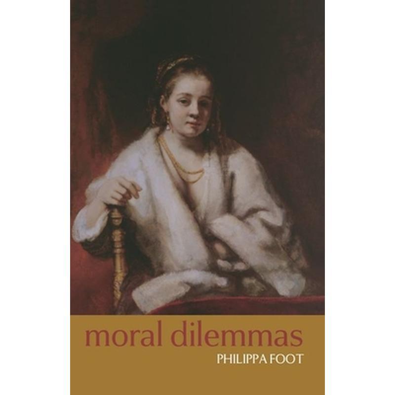 Moral Dilemmas: And Other Topics in Moral Philosophy
