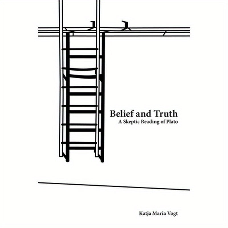 Belief and Truth: A Skeptic Reading of Plato