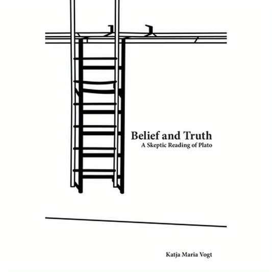 Belief and Truth: A Skeptic Reading of Plato