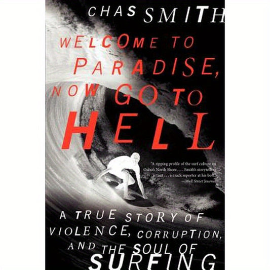 Welcome to Paradise, Now Go to Hell: A True Story of Violence, Corruption, and the Soul of Surfing