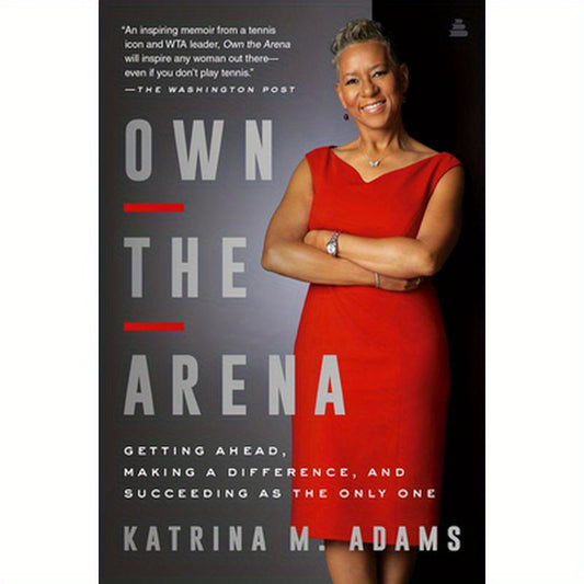 Own the Arena: Getting Ahead, Making a Difference, and Succeeding as the Only One