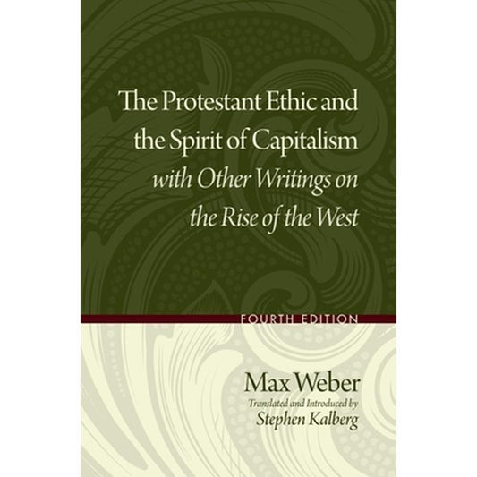 The Protestant Ethic and the Spirit of Capitalism with Other Writings on the Rise of the West