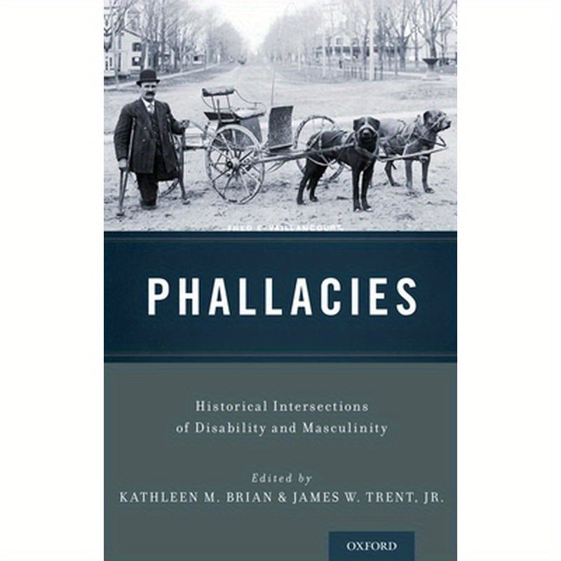 Phallacies: Historical Intersections of Disability and Masculinity