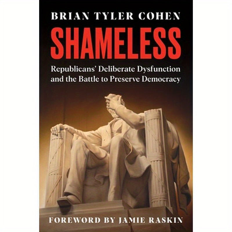 Shameless: Republicans' Deliberate Dysfunction and the Battle to Preserve Democracy