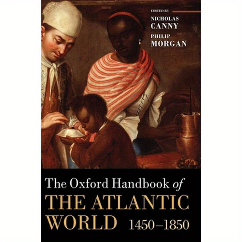 The Oxford Handbook of the Atlantic World: 1450-1850