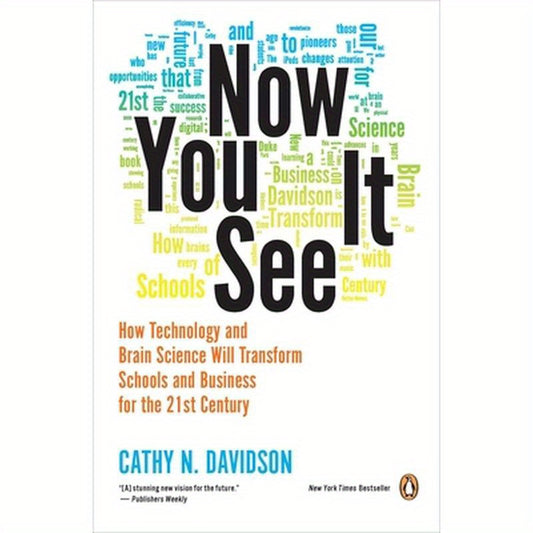 Now You See It: How Technology and Brain Science Will Transform Schools and Business for the 21st Century