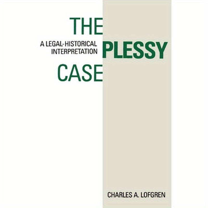 The Plessy Case: A Legal-Historical Interpretation