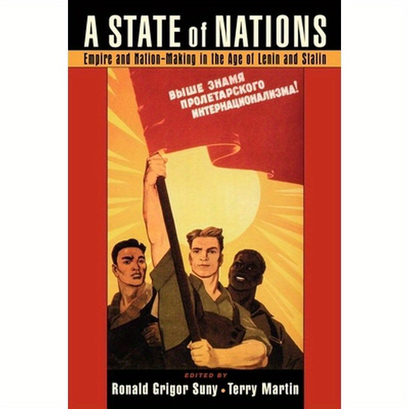 A State of Nations: Empire and Nation-Making in the Age of Lenin and Stalin