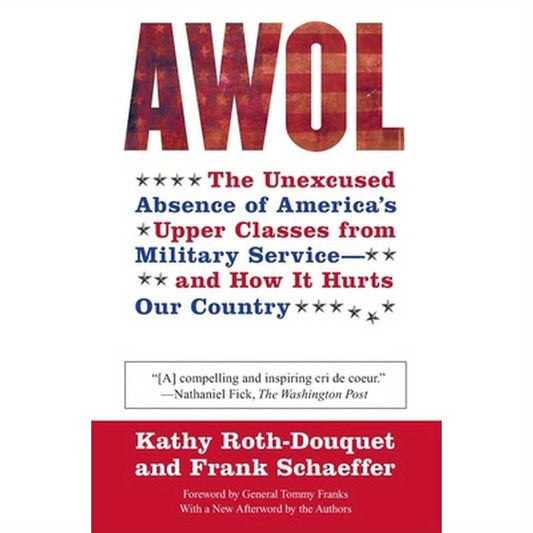 AWOL: The Unexcused Absence of America's Upper Classes from Military Service -- And How It Hurts Our Country