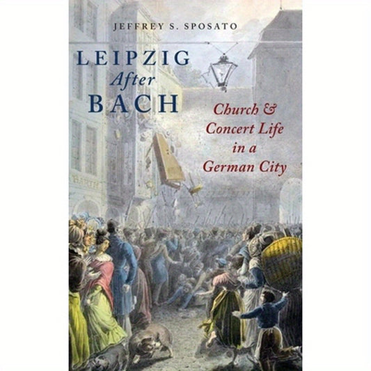 Leipzig After Bach: Church and Concert Life in a German City