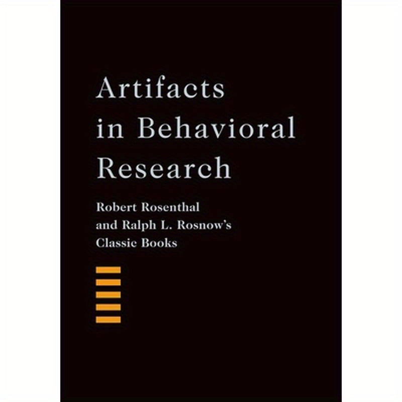 Artifacts in Behavioral Research: Robert Rosenthal and Ralph L. Rosnow's Classic Books