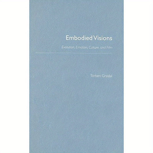 Embodied Visions: Evolution, Emotion, Culture, and Film