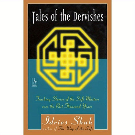 Tales of the Dervishes: Teaching Stories of the Sufi Masters Over the Past Thousand Years