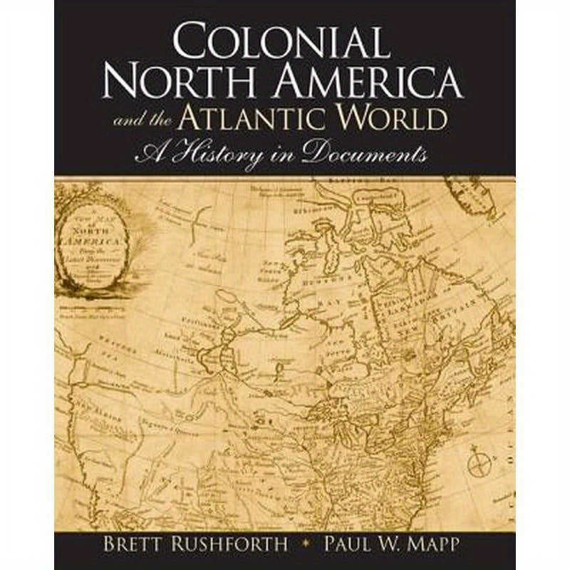 Colonial North America and the Atlantic World: A History in Documents