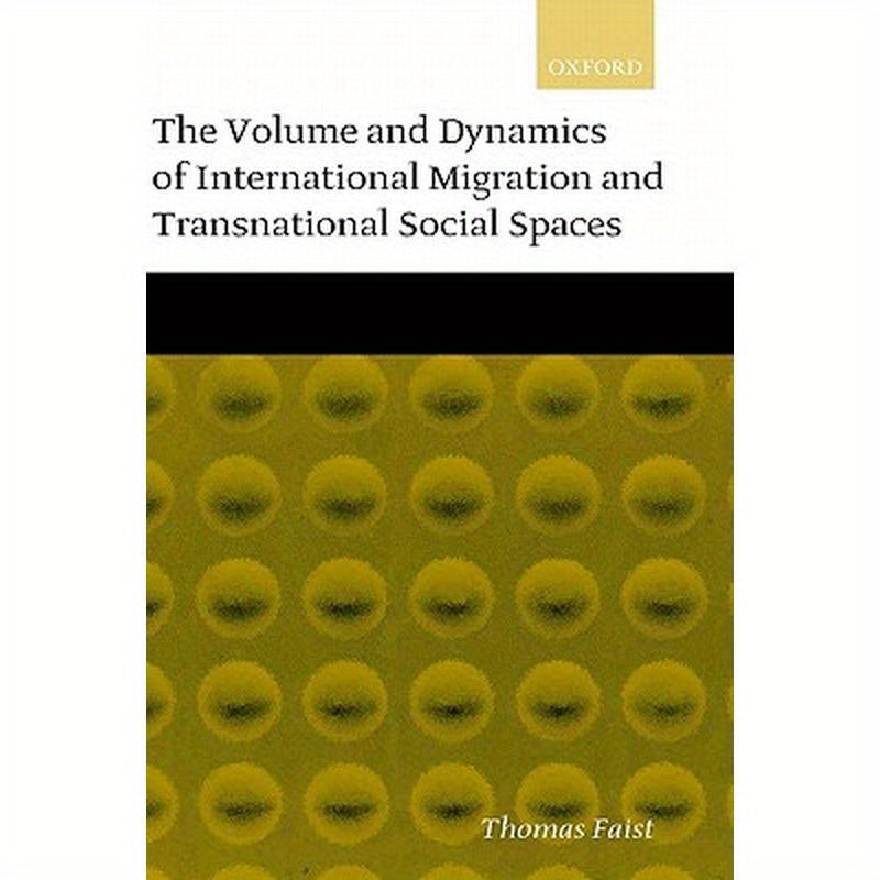 The Volume and Dynamics of International Migration and Transnational Social Spaces