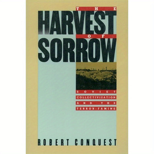The Harvest of Sorrow: Soviet Collectivization and the Terror-Famine