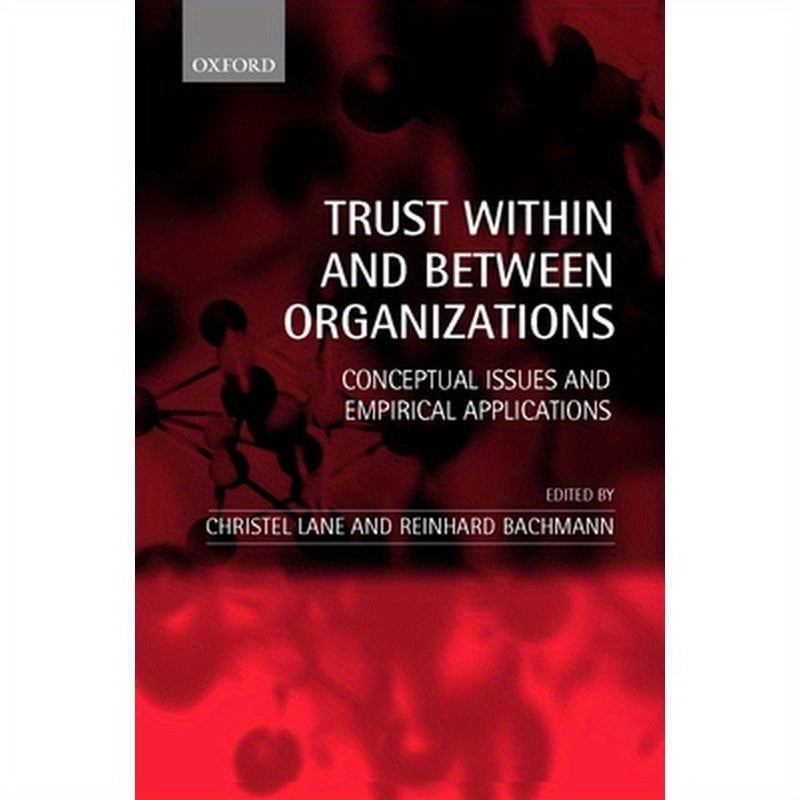 Trust Within and Between Organizations: Conceptual Issues and Empirical Applications