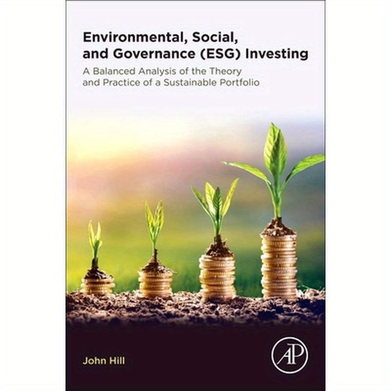 Environmental, Social, and Governance (Esg) Investing: A Balanced Analysis of the Theory and Practice of a Sustainable Portfolio